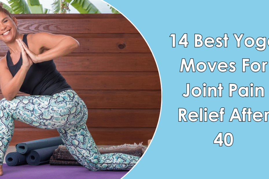 14 Best Yoga Moves For Joint Pain Relief After 40