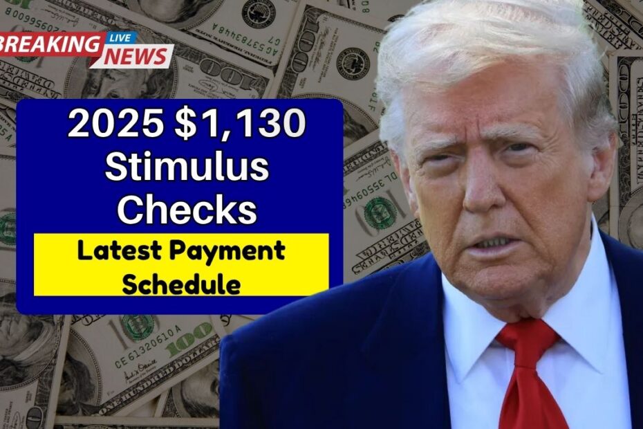 2025 $1,130 Stimulus Checks- Latest Payment Schedule, Eligibility, And Key Updates