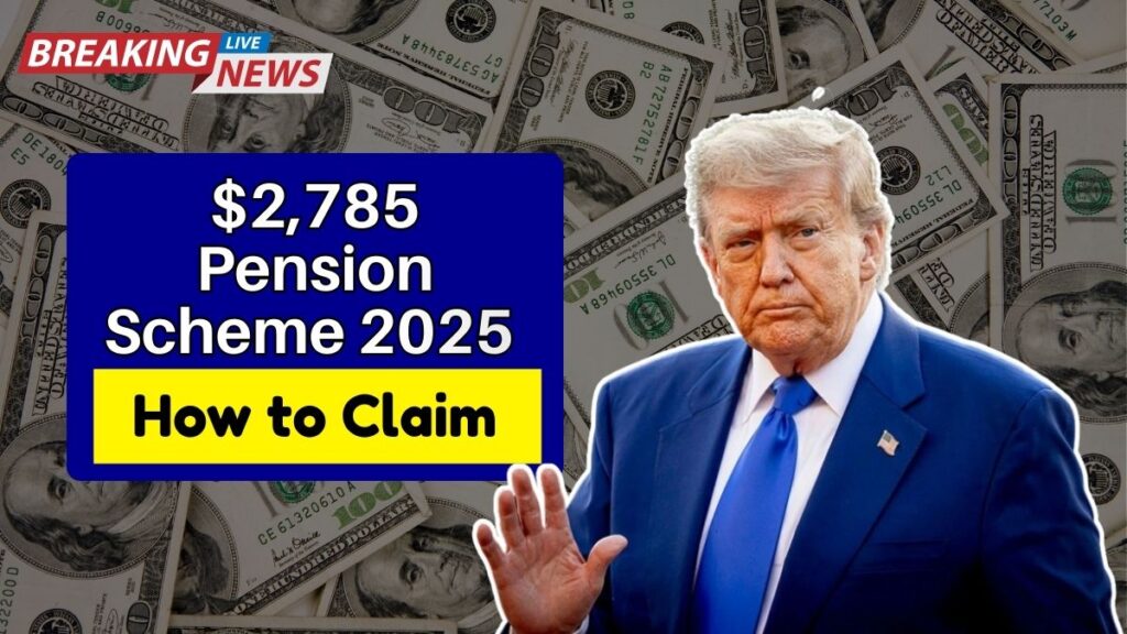 $2,785 Pension Scheme 2025 — Eligibility, Benefits, and How to Claim