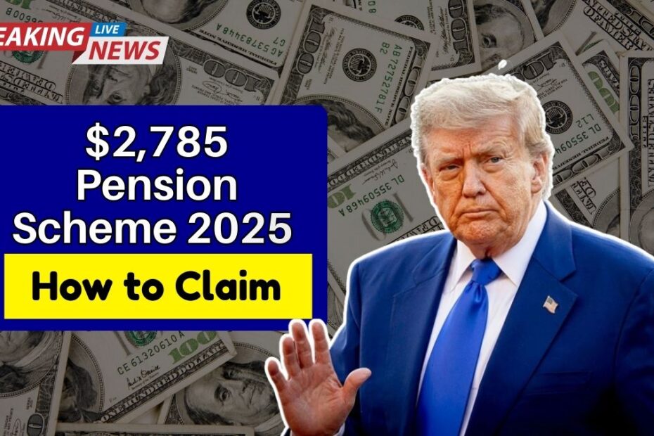 $2,785 Pension Scheme 2025 — Eligibility, Benefits, and How to Claim