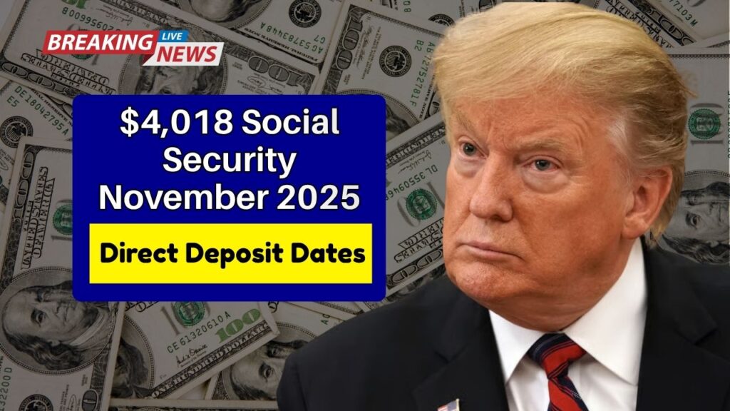 $4,018 Social Security November 2025 – Direct Deposit Dates & Eligibility Guide