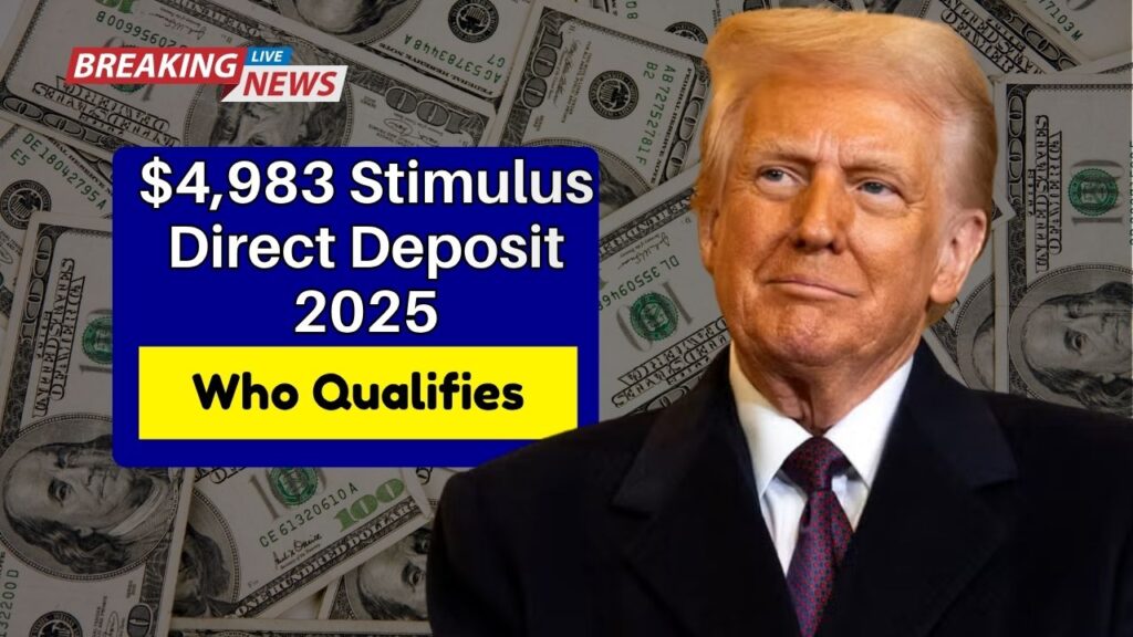 $4,983 Stimulus Direct Deposit 2025- Who Qualifies, When You’ll Get Paid, And Impact On Americans