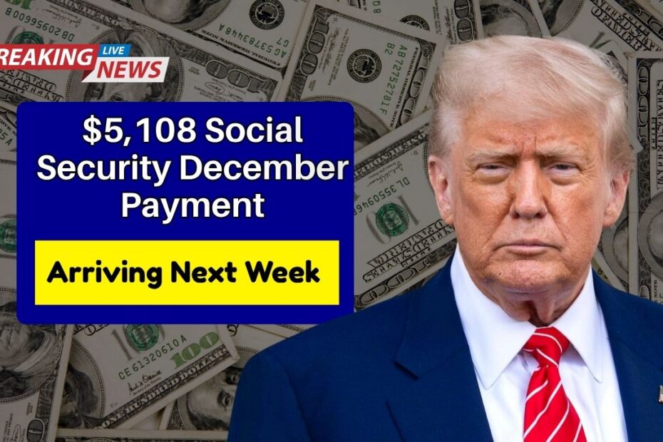 $5,108 Social Security December Payment Arriving Next Week- Are You Eligible and What If It Doesn’t Show Up?