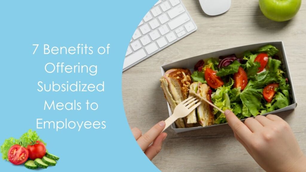 7 Benefits of Offering Subsidized Meals to Employees