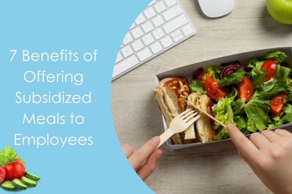 7 Benefits of Offering Subsidized Meals to Employees