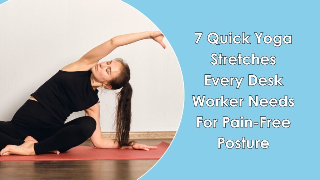 7 Quick Yoga Stretches Every Desk Worker Needs For Pain-Free Posture