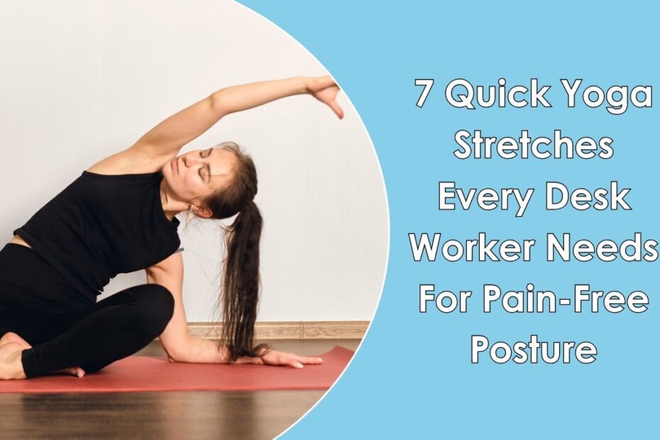 7 Quick Yoga Stretches Every Desk Worker Needs For Pain-Free Posture
