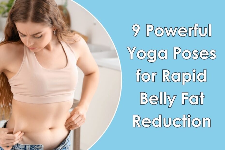 9 Powerful Yoga Poses for Rapid Belly Fat Reduction