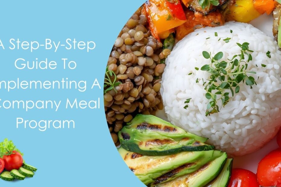 A Step-By-Step Guide To Implementing A Company Meal Program
