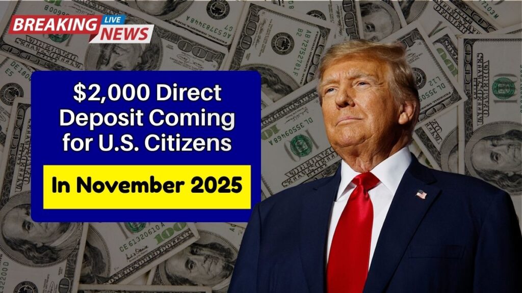 $2,000 Direct Deposit Coming for U.S. Citizens in November 2025 — Eligibility, Payment Dates, and IRS Guidelines