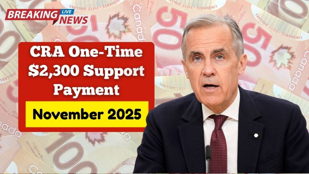 CRA One-Time $2,300 Support Payment Coming in November 2025 — Eligibility and Payment Schedule Explained