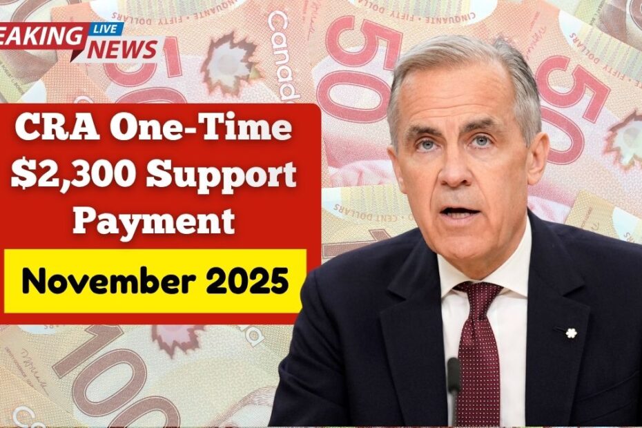 CRA One-Time $2,300 Support Payment Coming in November 2025 — Eligibility and Payment Schedule Explained
