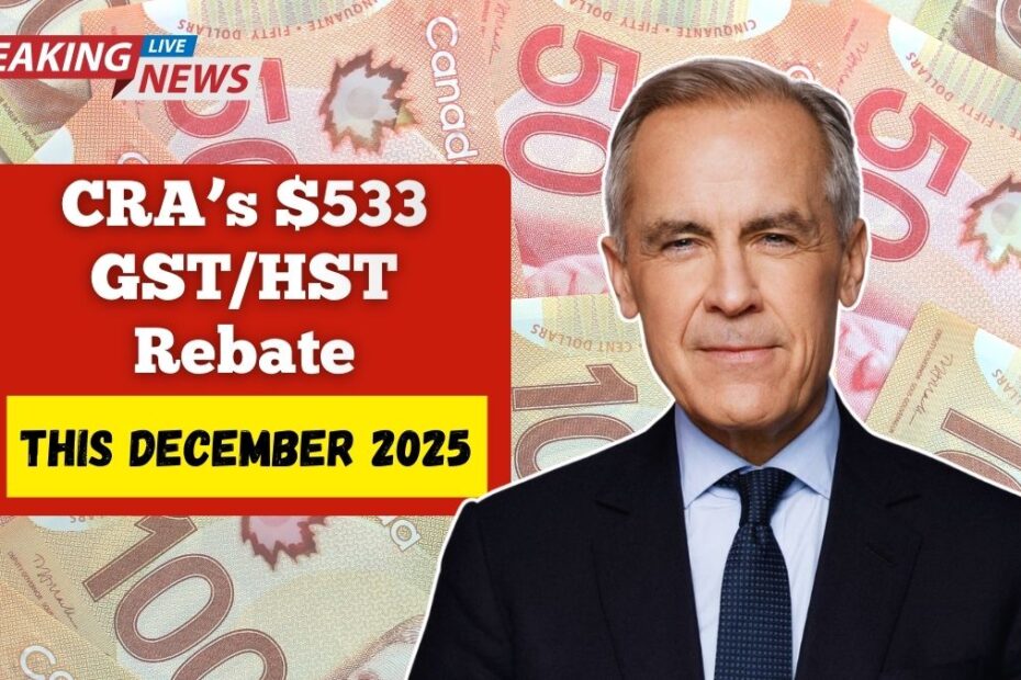 CRA’s $533 GST/HST Rebate — What Canadians Need to Know This December 2025