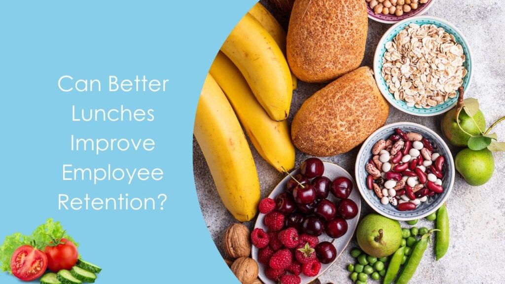 Can Better Lunches Improve Employee Retention?