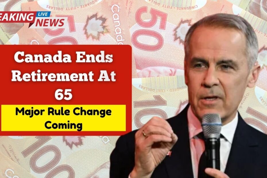 Canada Ends Retirement At 65- Major Rule Change Coming In December 2025