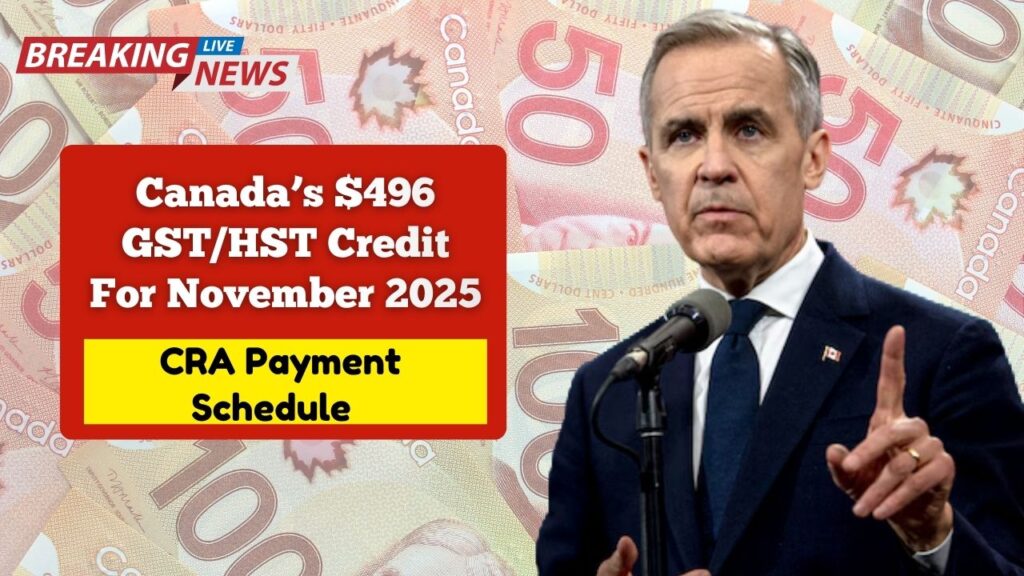 Canada’s $496 GST/HST Credit For November 2025- CRA Payment Schedule & Eligibility