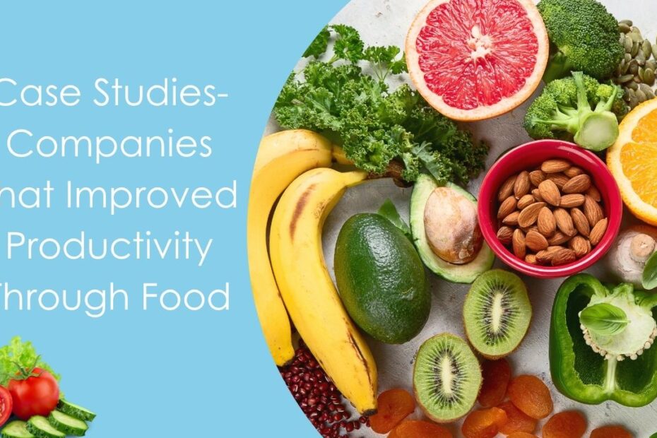 Case Studies- Companies That Improved Productivity Through Food