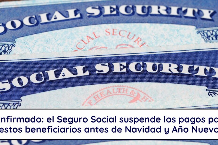 Confirmado: el Seguro Social suspende los pagos para estos beneficiarios antes de Navidad y Año Nuevo