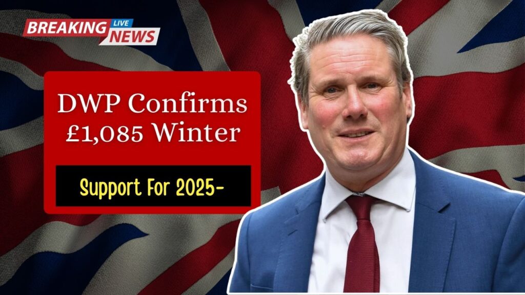DWP Confirms £1,085 Winter Support For 2025- Updated Eligibility And Full Payment Dates