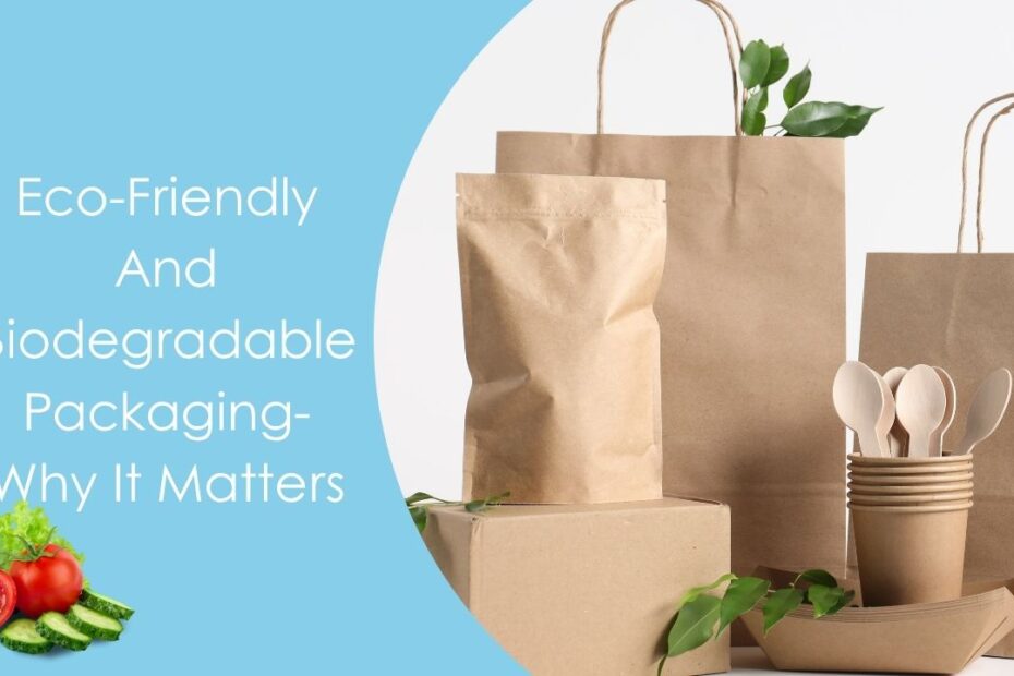 Eco-Friendly And Biodegradable Packaging- Why It Matters