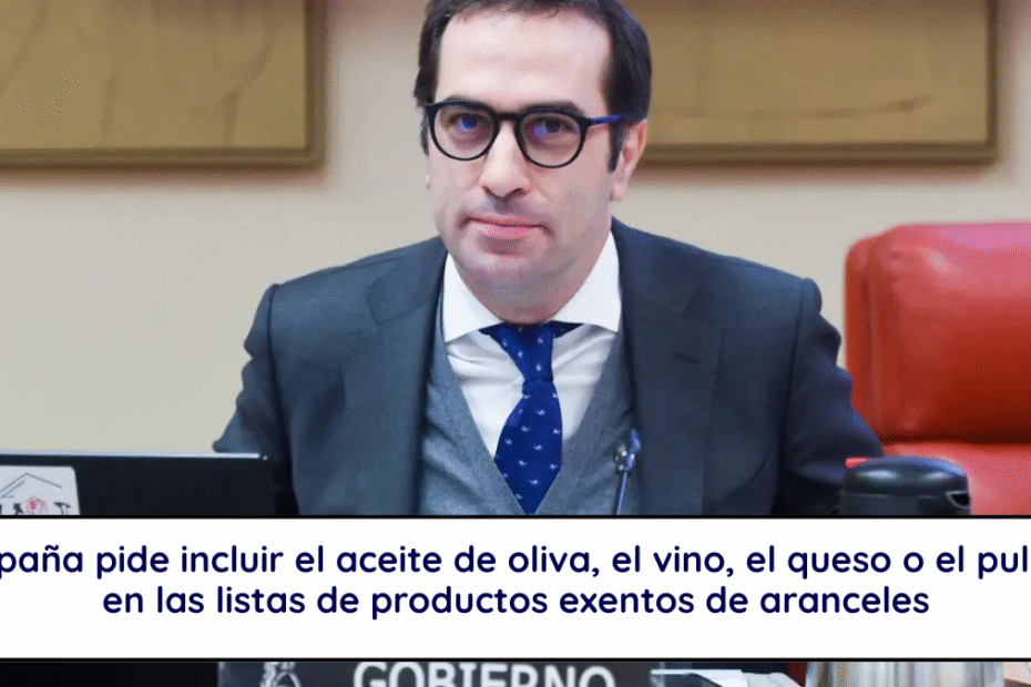 España pide incluir el aceite de oliva, el vino, el queso o el pulpo en las listas de productos exentos de aranceles