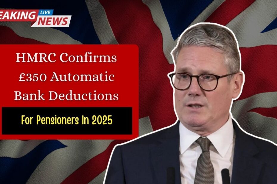 HMRC Confirms £350 Automatic Bank Deductions For Pensioners From November 2025