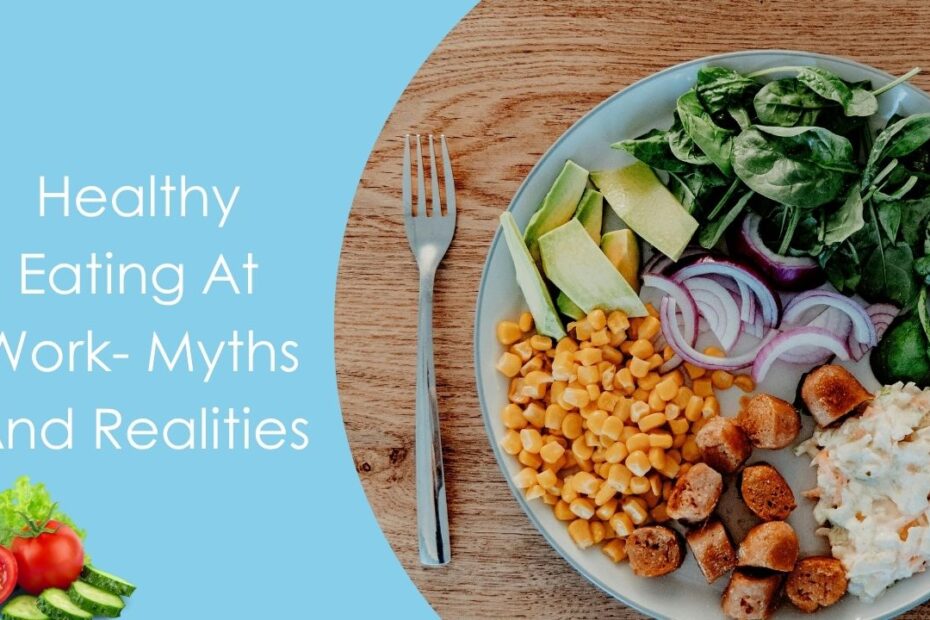 Healthy Eating At Work- Myths And Realities