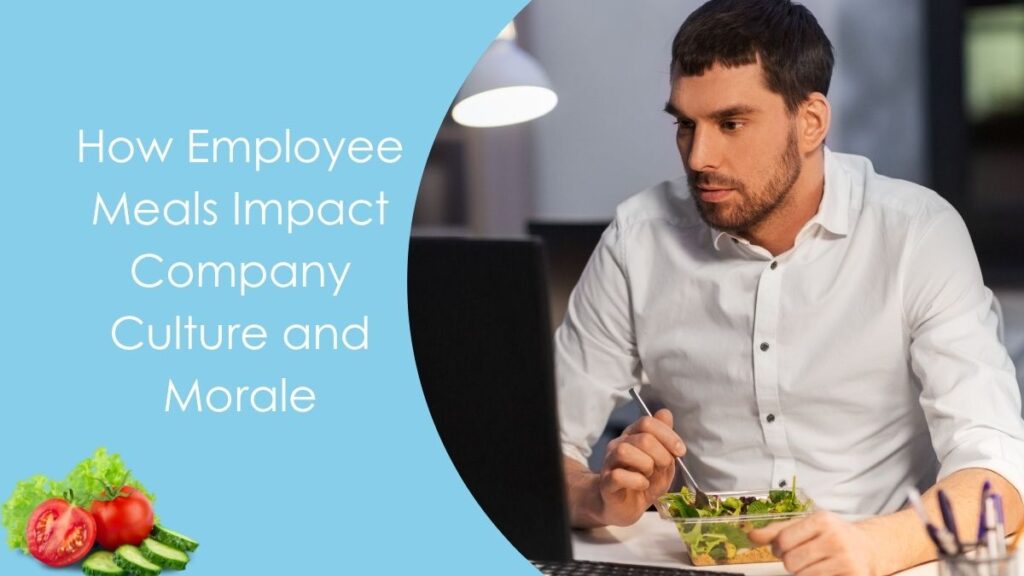 How Employee Meals Impact Company Culture and Morale