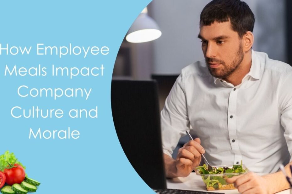 How Employee Meals Impact Company Culture and Morale