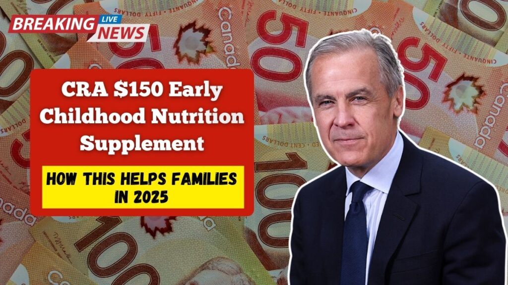 How The CRA $150 Early Childhood Nutrition Supplement Helps Families In 2025