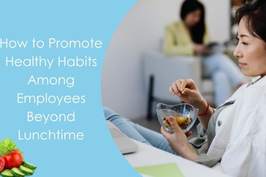 How to Promote Healthy Habits Among Employees Beyond Lunchtime