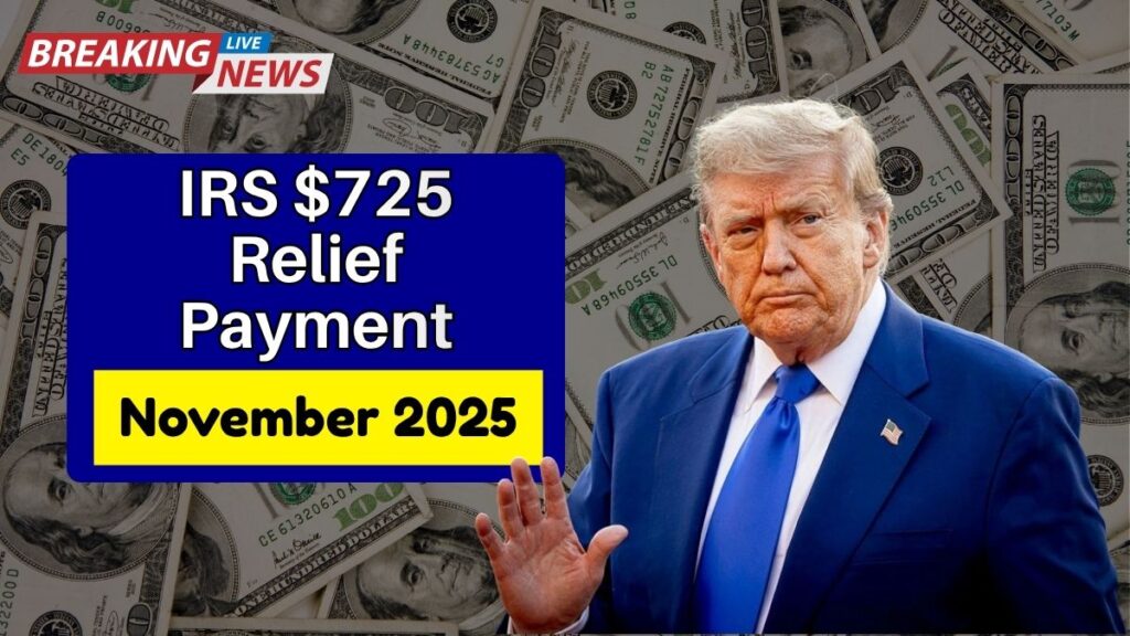 IRS $725 Relief Payment for November 2025 — Eligibility, Income Criteria, and How to Receive It