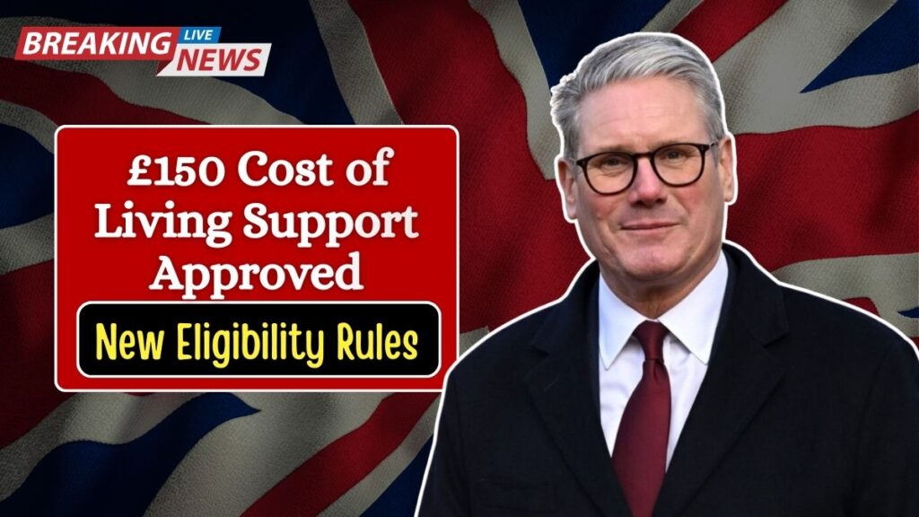 £150 Cost of Living Support Approved – Govt Releases New Eligibility Rules