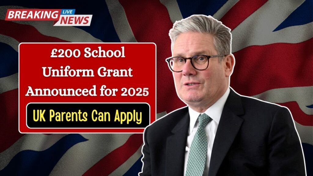 £200 School Uniform Grant Announced for 2025 — How UK Parents Can Apply for Financial Support