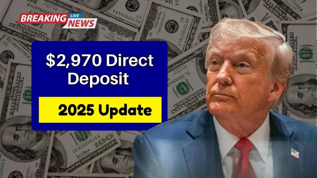 $2,970 Direct Deposit 2025 Update- Who Qualifies, When Payments Arrive, And What To Expect
