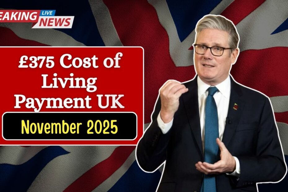 £375 Cost of Living Payment UK — November 2025 Eligibility, Payment Schedule, and Claim Process