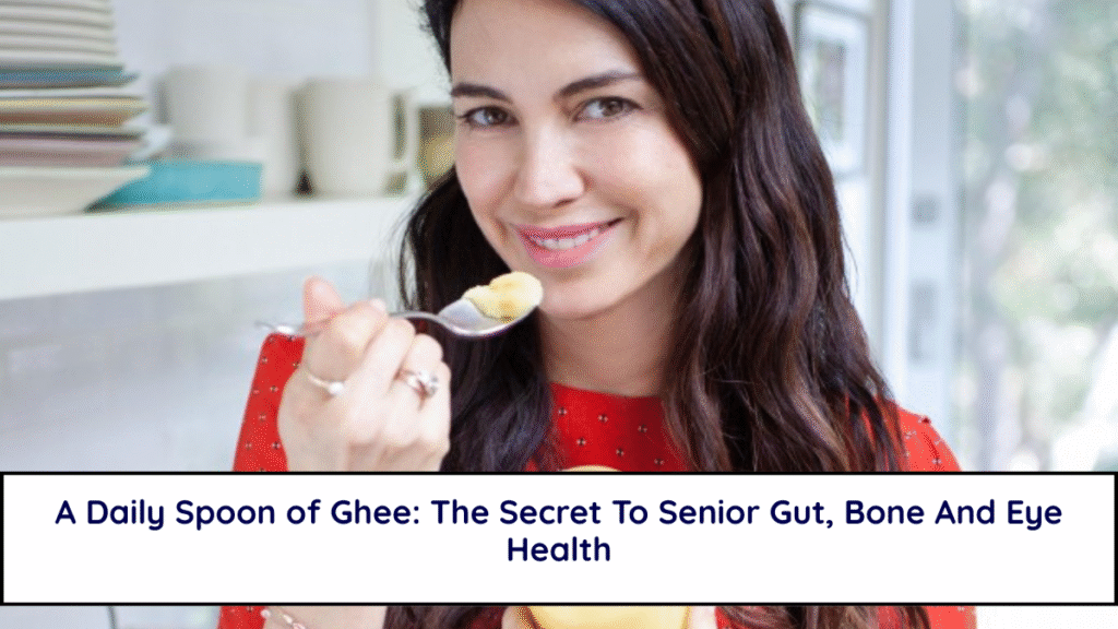 A Daily Spoon of Ghee: The Secret To Senior Gut, Bone And Eye Health