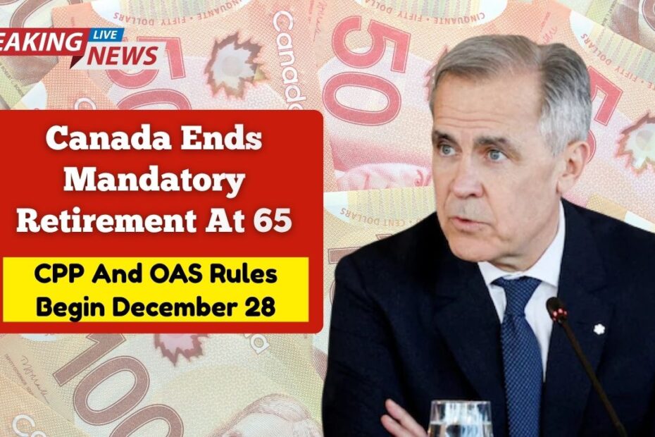 Canada Ends Mandatory Retirement At 65 As Flexible CPP And OAS Rules Begin December 28