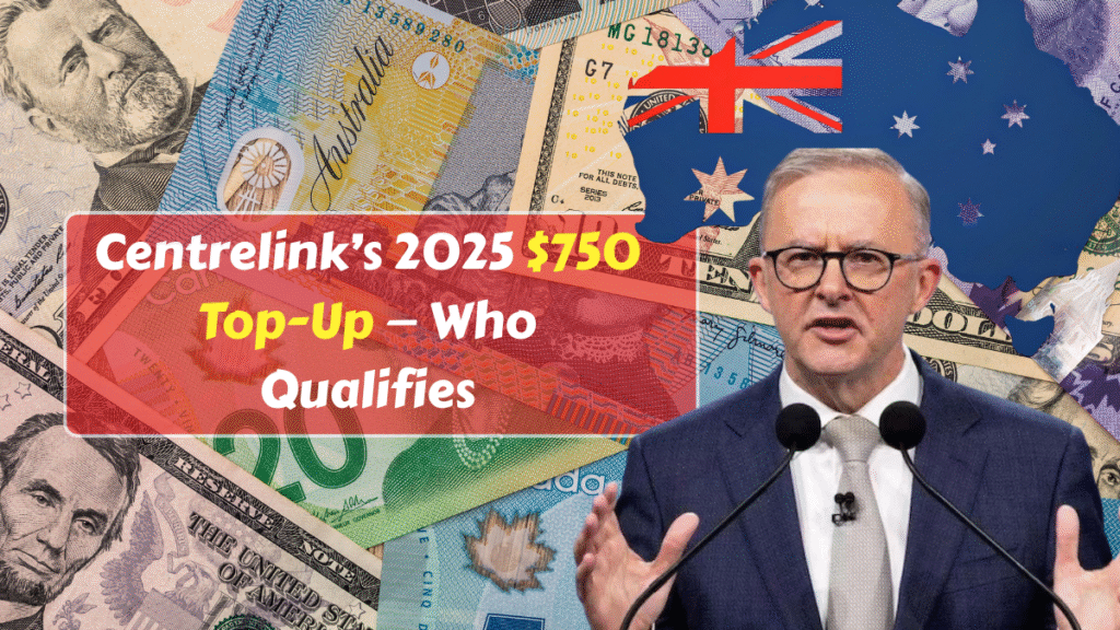 Centrelink’s 2025 $750 Top-Up — Who Qualifies