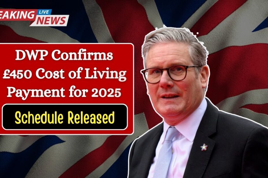 DWP Confirms £450 Cost of Living Payment for 2025 — Updated Eligibility Criteria and Payment Schedule Released