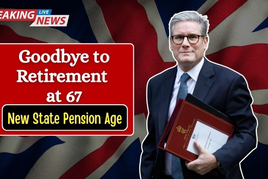 Goodbye to Retirement at 67 — UK Government Approves New State Pension Age