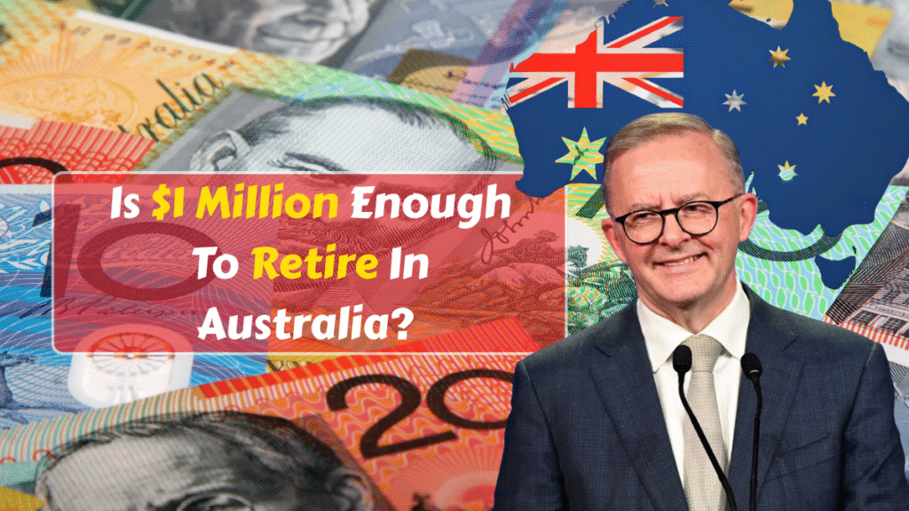 Is $1 Million Enough To Retire In Australia? A Complete 2025 Guide
