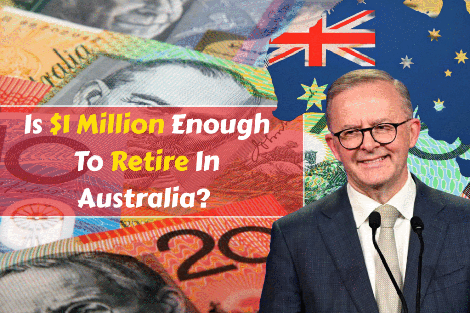 Is $1 Million Enough To Retire In Australia? A Complete 2025 Guide