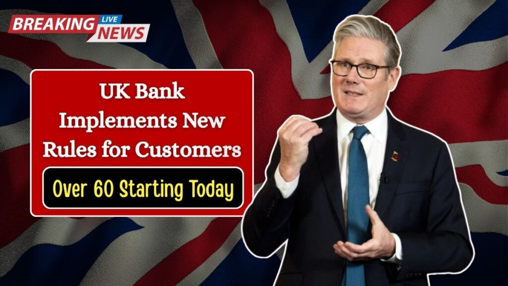 Official Update: UK Bank Implements New Rules for Customers Over 60 Starting Today