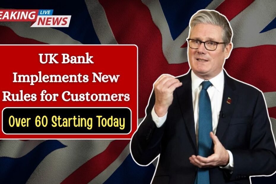Official Update: UK Bank Implements New Rules for Customers Over 60 Starting Today