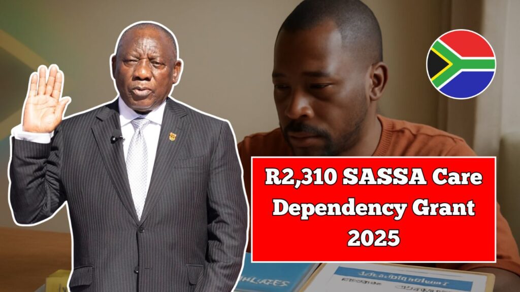 R2,310 SASSA Care Dependency Grant 2025 - Full Eligibility, Documents & Payment Dates