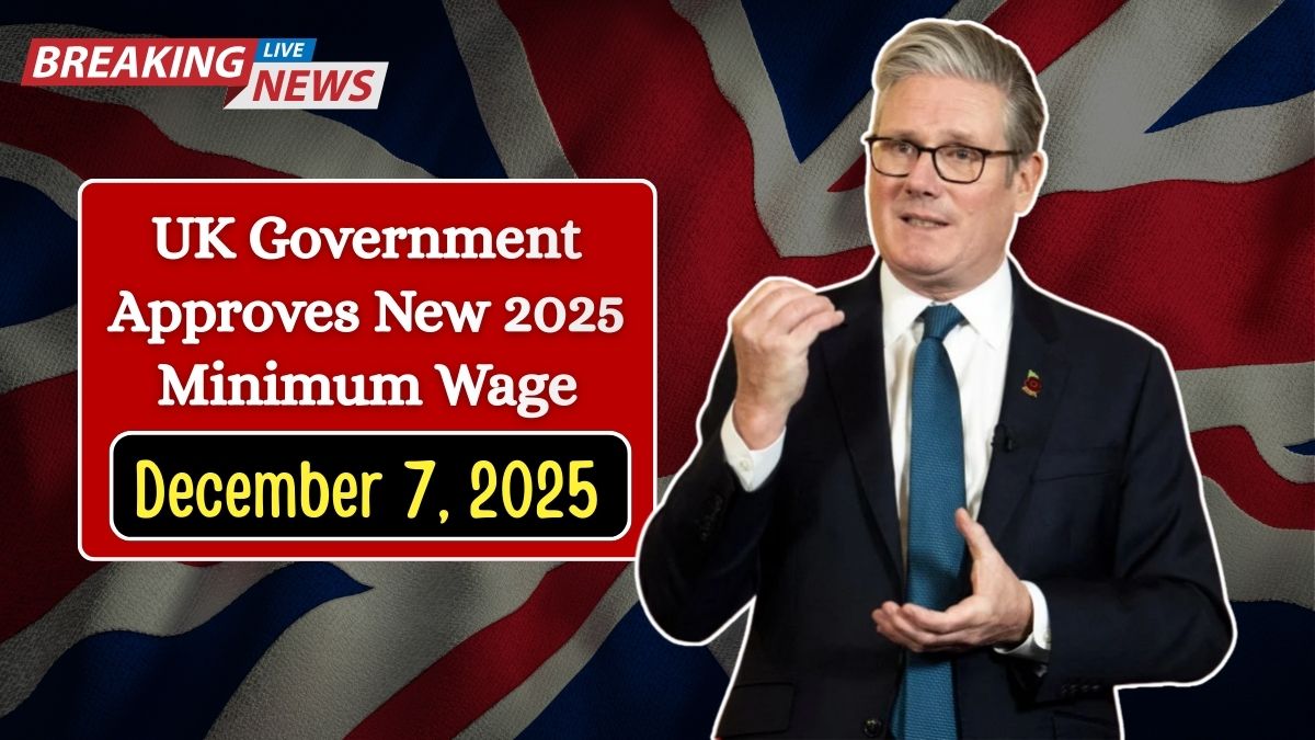 UK Government Approves New 2025 Minimum Wage — Higher Hourly Pay Effective December 7, 2025