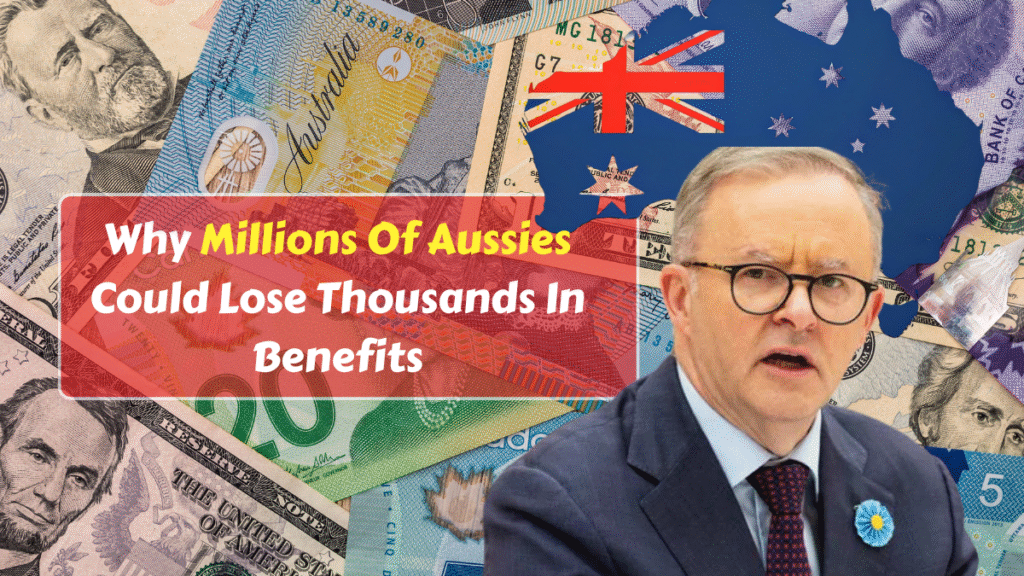 Why Millions Of Aussies Could Lose Thousands In Benefits